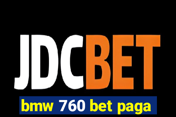 bmw 760 bet paga